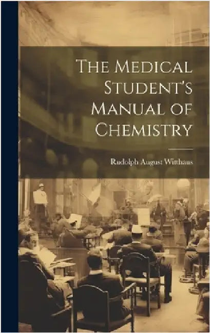 The Medical Student's Manual of Chemistry by Witthaus, Rudolph August
