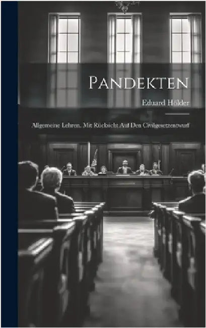 Pandekten: Allgemeine Lehren. Mit Rücksicht Auf Den Civilgesetzentwurf by Hölder, Eduard