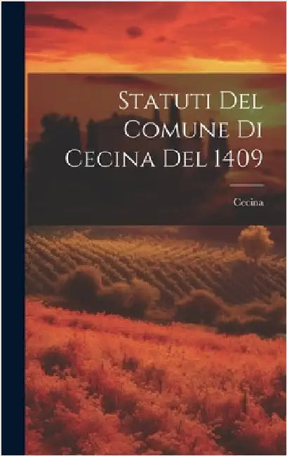 Statuti Del Comune Di Cecina Del 1409 by Cecina