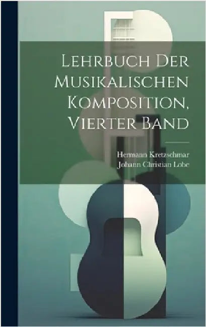 Lehrbuch Der Musikalischen Komposition, Vierter Band by Kretzschmar, Hermann