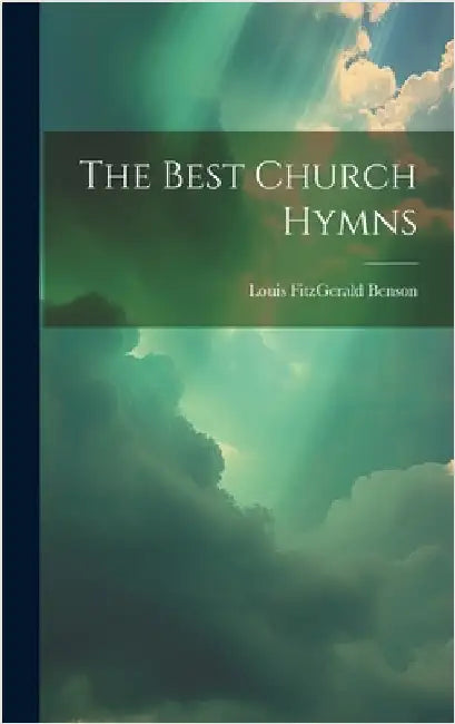 The Best Church Hymns by Benson, Louis Fitzgerald