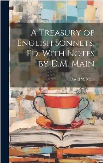 A Treasury of English Sonnets, Ed. With Notes by D.M. Main by Main, David M.