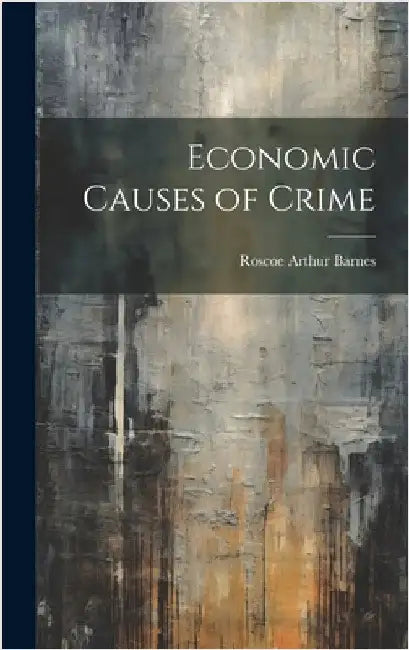 Economic Causes of Crime by Barnes, Roscoe Arthur