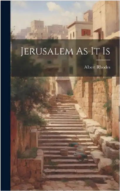 Jerusalem As It Is by Rhodes, Albert