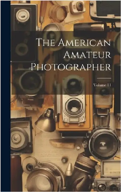 The American Amateur Photographer; Volume 11 by Anonymous