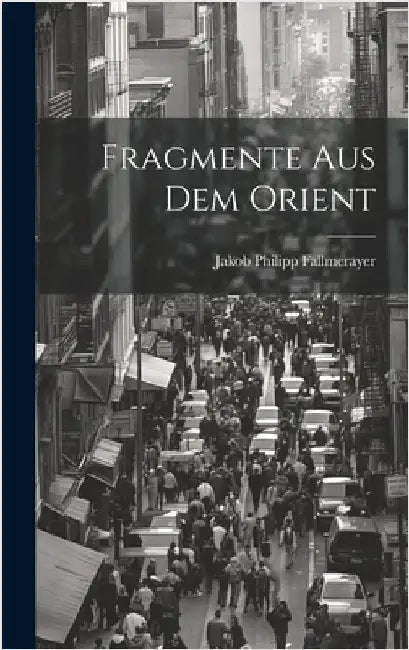 Fragmente Aus Dem Orient by Fallmerayer, Jakob Philipp