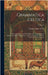 Grammatica Celtica: E Monumentis Vetustis Tain Hibernicae Linguae, Quam Britannicae Dialecti Cambricae, Cornicae Armoricae Nec Non E Galli by Zeuss, Johann Caspar