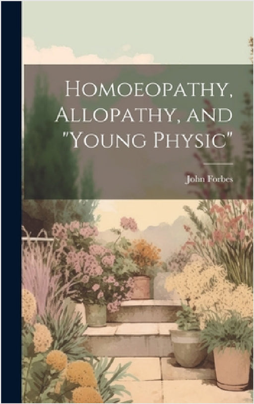 Homoeopathy, Allopathy, and "Young Physic" by John Forbes
