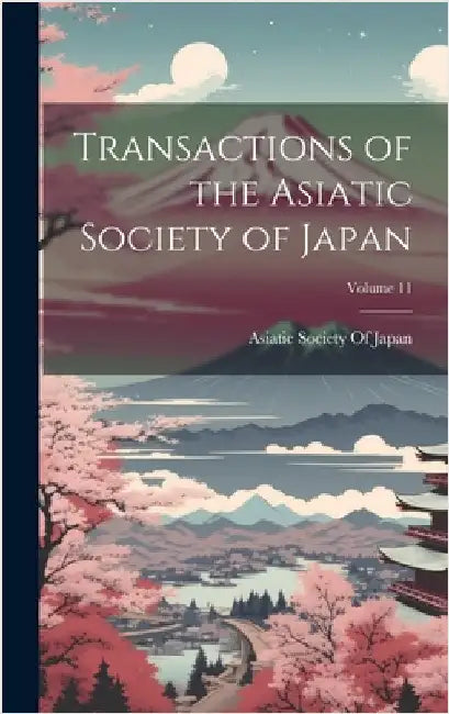 Transactions of the Asiatic Society of Japan; Volume 11 by Asiatic Society of Japan