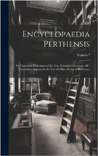 Encyclopaedia Perthensis; Or Universal Dictionary of the Arts, Sciences, Literature, &c. Intended to Supersede the Use of Other Books of Reference; Vo by Anonymous