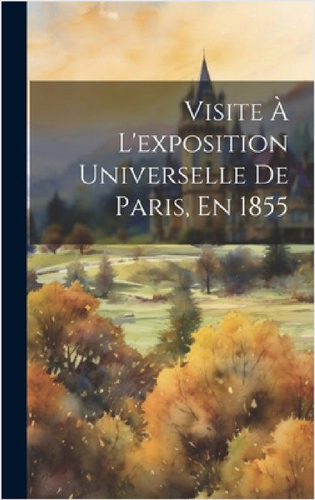 Visite À L'exposition Universelle De Paris, En 1855 by Anonymous
