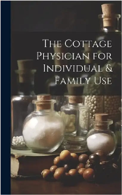 The Cottage Physician for Individual & Family Use by Anonymous