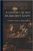 A History of Art in Ancient Egypt by Georges Perrot, Charles Chipiez