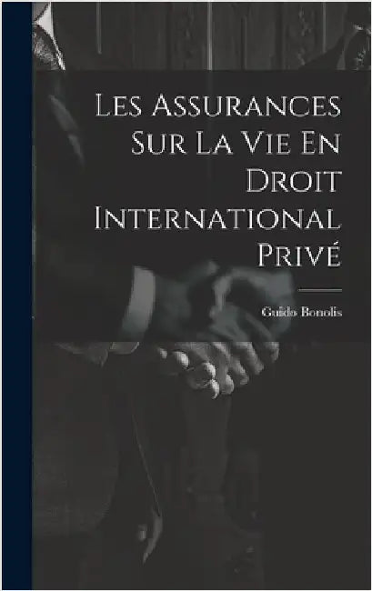 Les Assurances Sur La Vie En Droit International Privé by Bonolis, Guido