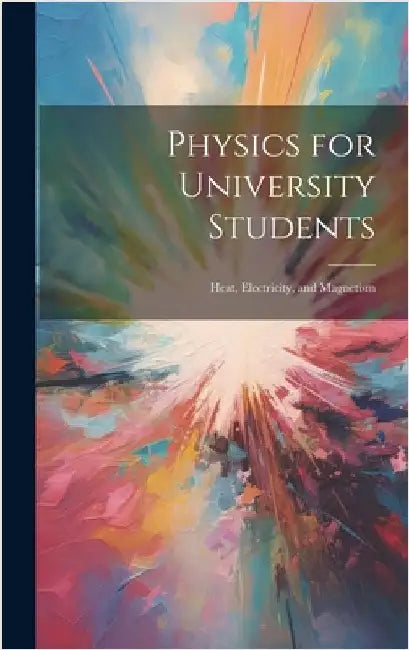 Physics for University Students: Heat, Electricity, and Magnetism by Anonymous