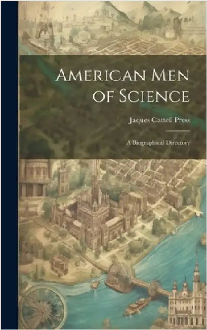 American Men of Science: A Biographical Directory by Press, Jaques Cattell