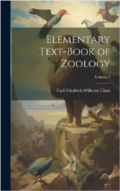 Elementary Text-Book of Zoology; Volume 2 by Claus, Carl Friedrich Wilhelm