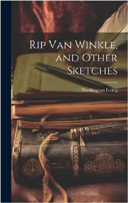 Rip Van Winkle, and Other Sketches by Irving, Washington