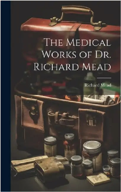 The Medical Works of Dr. Richard Mead by Mead, Richard