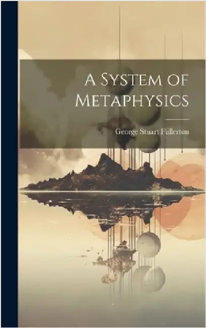 A System of Metaphysics by Fullerton, George Stuart
