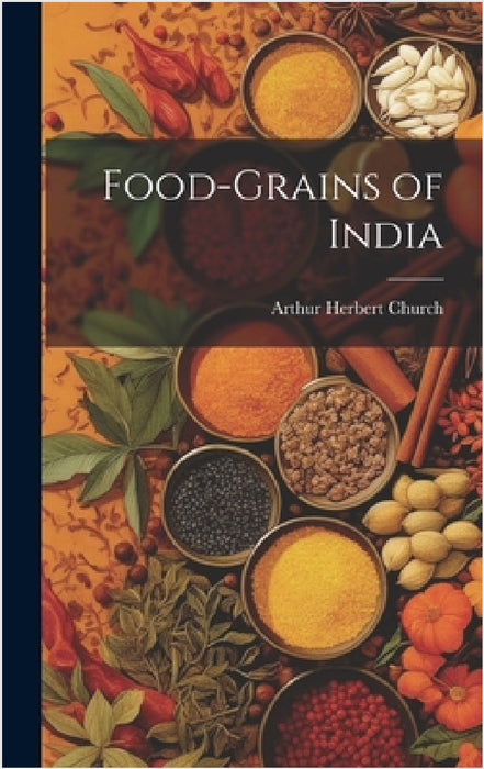 Food-Grains of India by Arthur Herbert Church