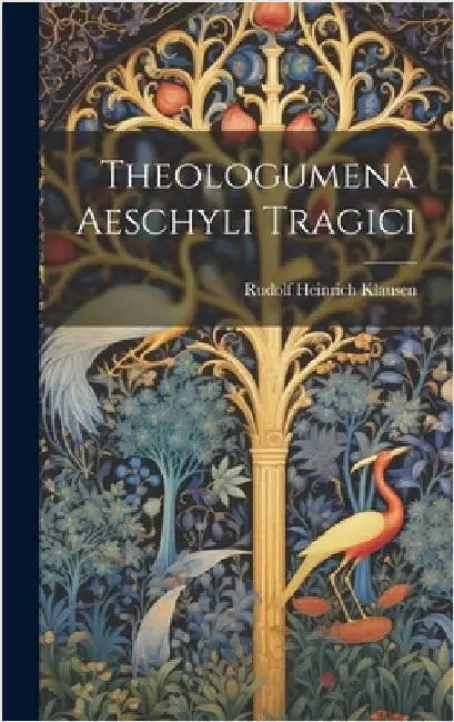 Theologumena Aeschyli Tragici by Klausen, Rudolf Heinrich