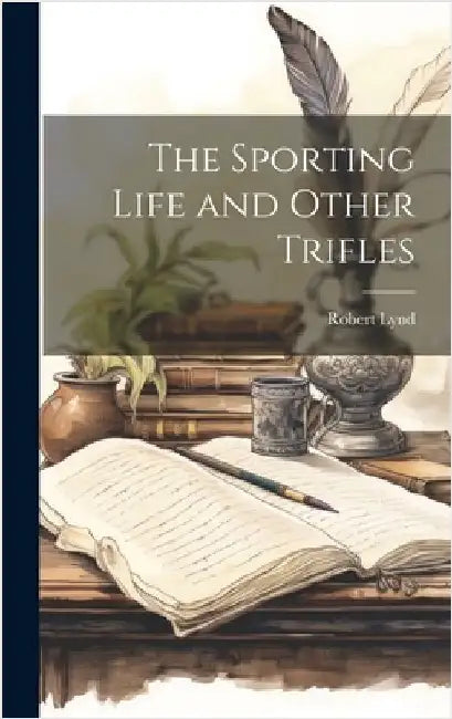 The Sporting Life and Other Trifles by Lynd, Robert