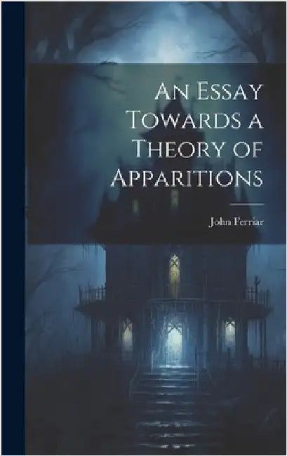 An Essay Towards a Theory of Apparitions by Ferriar, John