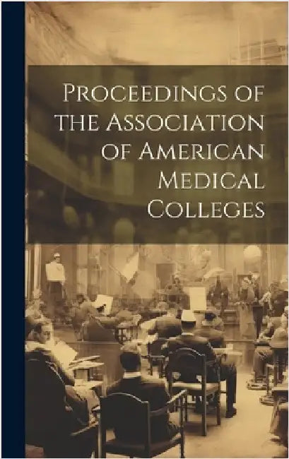 Proceedings of the Association of American Medical Colleges by Anonymous