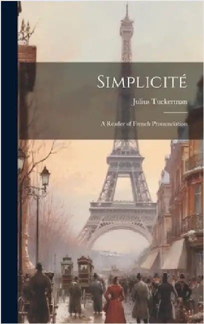 Simplicité: A Reader of French Pronunciation by Tuckerman, Julius