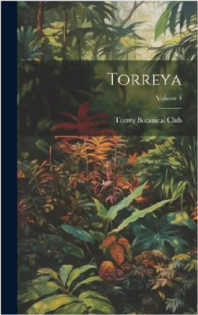 Torreya; Volume 4 by Torrey Botanical Club
