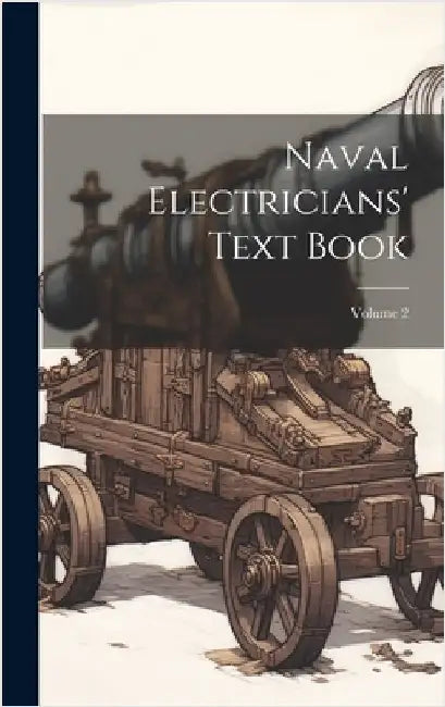 Naval Electricians' Text Book; Volume 2 by Anonymous