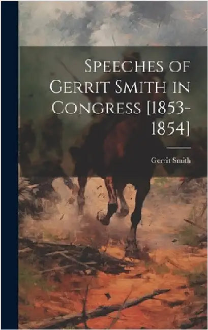 Speeches of Gerrit Smith in Congress [1853-1854] by Smith, Gerrit