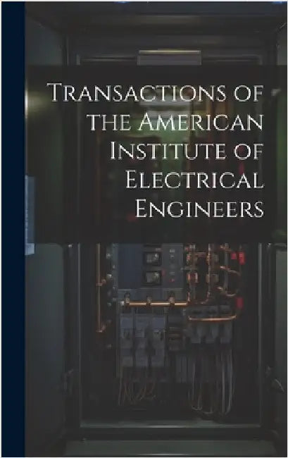 Transactions of the American Institute of Electrical Engineers by Anonymous