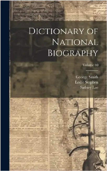 Dictionary of National Biography; Volume 40 by Smith, George