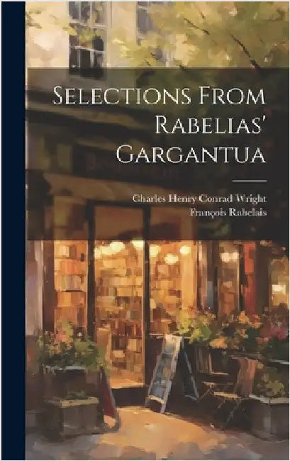 Selections From Rabelias' Gargantua by Wright, Charles Henry Conrad