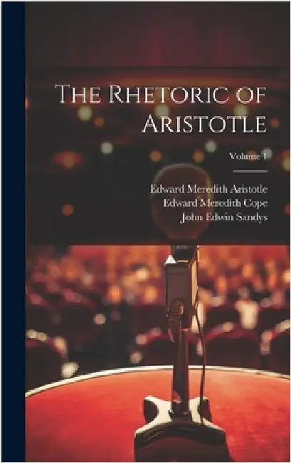 The Rhetoric of Aristotle; Volume 1 by Cope, Edward Meredith