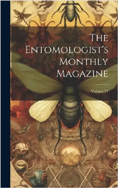 The Entomologist's Monthly Magazine; Volume 21 by Anonymous