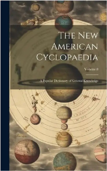 The New American Cyclopaedia: A Popular Dictionary of General Knowledge; Volume 8 by Anonymous