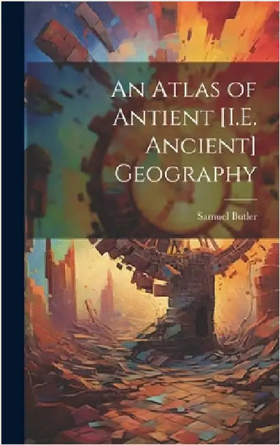 An Atlas of Antient [I.E. Ancient] Geography by Butler, Samuel