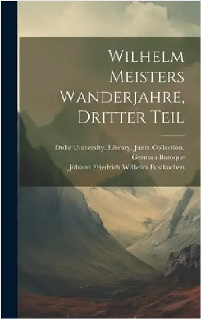 Wilhelm Meisters Wanderjahre, Dritter Teil by Pustkuchen, Johann Friedrich Wilhelm