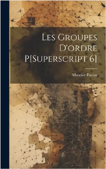 Les Groupes D'ordre P[Superscript 6] by Potron, Maurice