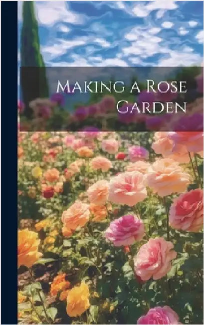 Making a Rose Garden by Anonymous