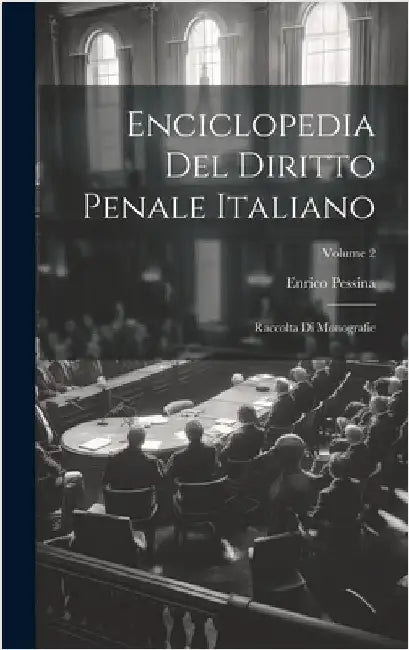 Enciclopedia Del Diritto Penale Italiano: Raccolta Di Monografie; Volume 2 by Pessina, Enrico