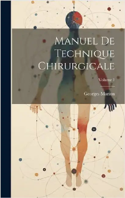Manuel De Technique Chirurgicale; Volume 1 by Marion, Georges