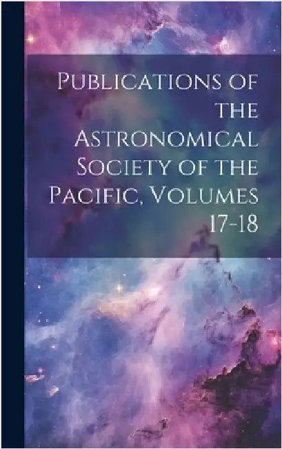 Publications of the Astronomical Society of the Pacific, Volumes 17-18 by Anonymous