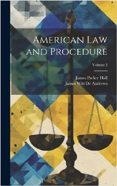 American Law and Procedure; Volume 2 by Hall, James Parker