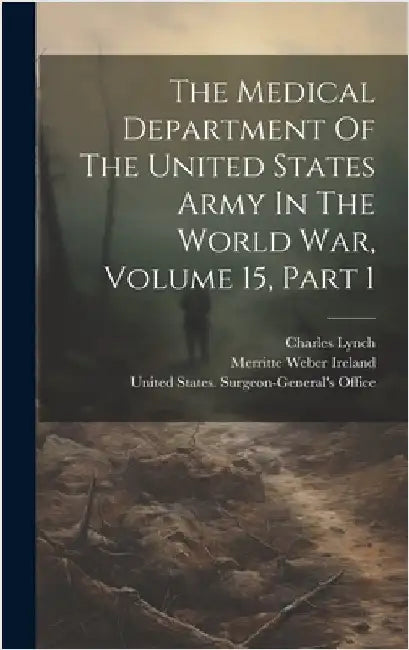 The Medical Department Of The United States Army In The World War, Volume 15, Part 1 by United States Surgeon-General's Office
