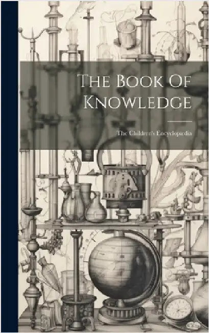 The Book Of Knowledge: The Children's Encyclopædia by Anonymous