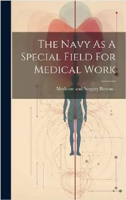 The Navy As A Special Field For Medical Work by Medicine and Surgery Bureau (Navy)